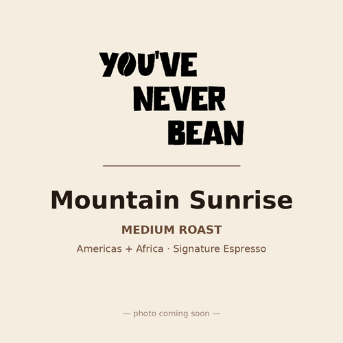 Mountain Sunrise — You've Never Bean
